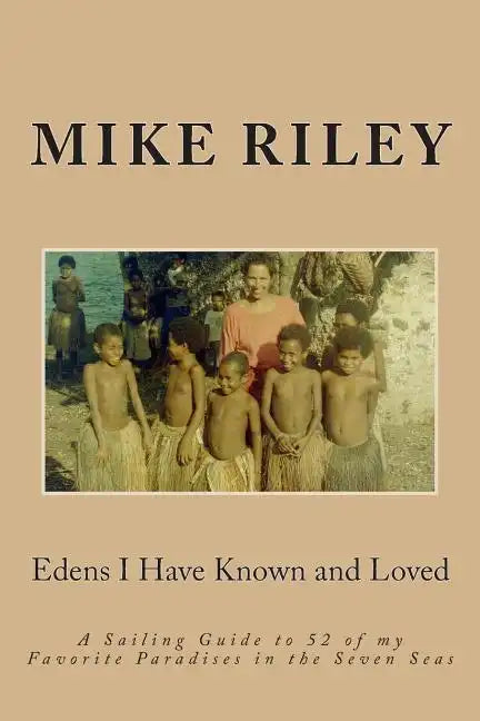 Edens I Have Known and Loved: A Sailing Guide to 52 of my Favorite Paradises in the Seven Seas - Paperback