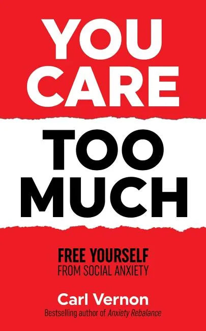 You Care Too Much: Free Yourself From Social Anxiety - Paperback