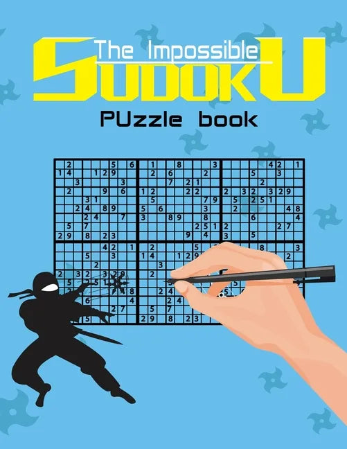 The impossible sudoku puzzle book: Super Difficult Puzzles for Advanced players only . Solutions included . - Paperback