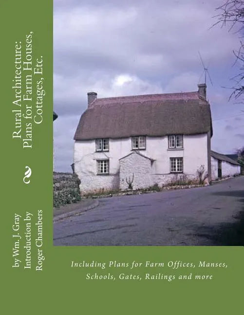 Rural Architecture: Plans for Farm Houses, Cottages, Etc.: Including Plans for Farm Offices, Manses, Schools, Gates, Railings and more - Paperback