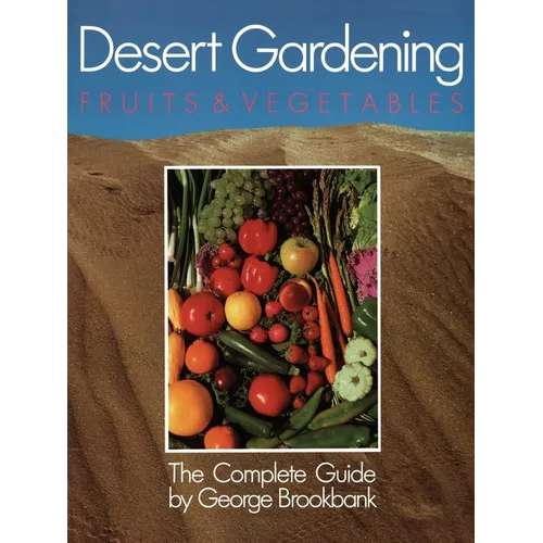 Desert Gardening: Fruits & Vegetables: The Complete Guide - Paperback