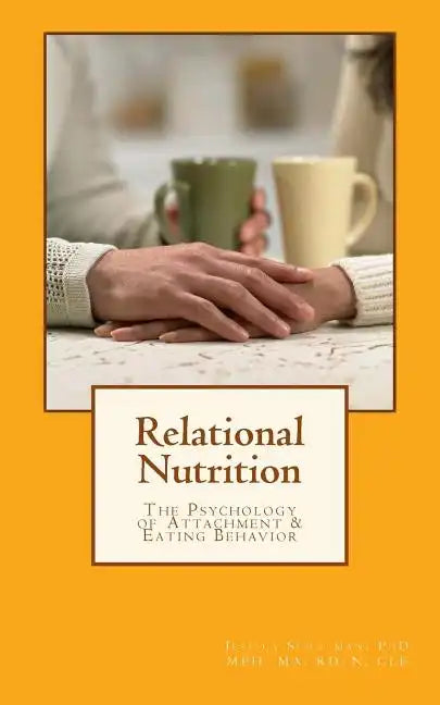 Relational Nutrition: The Psychology of Attachment & Food Behavior - Paperback