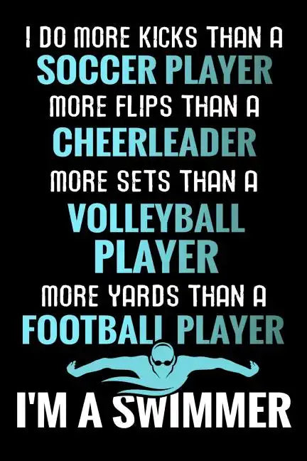 I do more Kicks thant a Soccer Player: Swimming Training Book - Keep Track of Your Trainings & Personal Records - 136 pages (6"x9") - Gift for Swimmer - Paperback