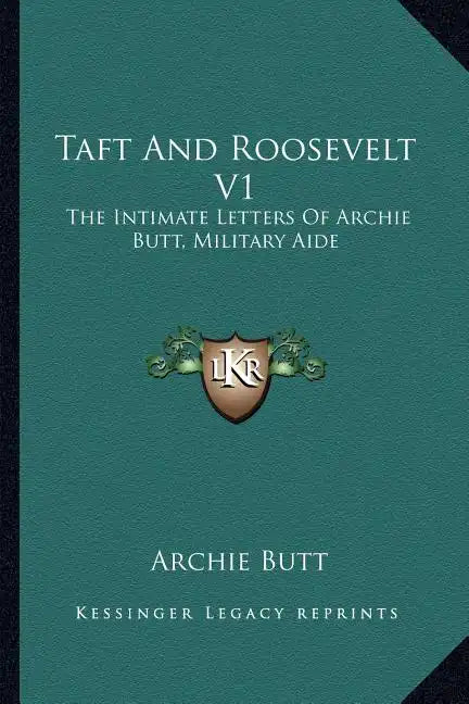 Taft and Roosevelt V1: The Intimate Letters of Archie Butt, Military Aide - Paperback