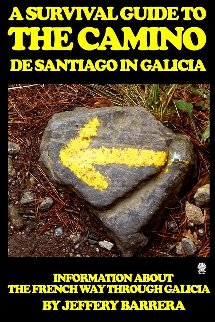 A Survival Guide to the Camino de Santiago in Galicia: Information about the French Way through Galicia - Paperback
