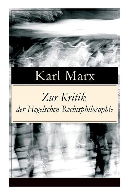 Zur Kritik der Hegelschen Rechtsphilosophie: Kritik der Religion (Opium des Volkes) und die Kritik der Politik (Das Handeln der Klasse des Proletariat - Paperback