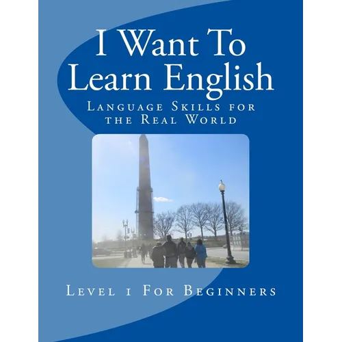 I Want To Learn English: Language Skills for the Real World - Paperback