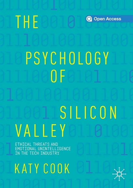 The Psychology of Silicon Valley: Ethical Threats and Emotional Unintelligence in the Tech Industry - Paperback
