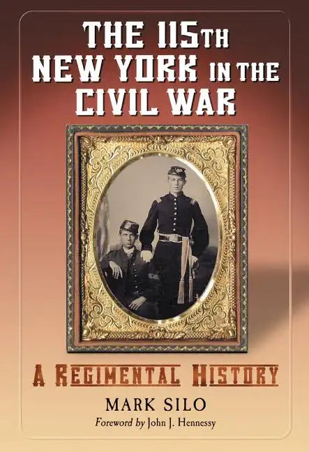 The 115th New York in the Civil War: A Regimental History - Paperback
