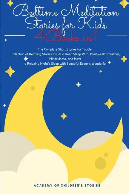 Bedtime Meditation Stories for Kids: 4 Books in 1: The Complete Short Stories for Toddler Collection of Relaxing Stories to Get a Deep Sleep With Posi - Paperback