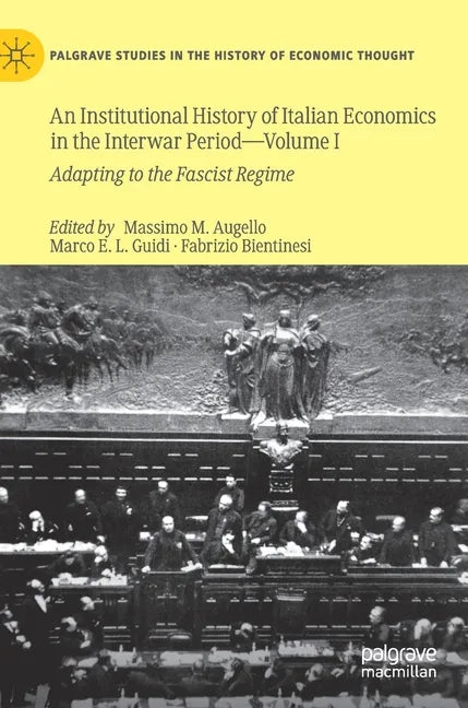 An Institutional History of Italian Economics in the Interwar Period -- Volume I: Adapting to the Fascist Regime - Hardcover