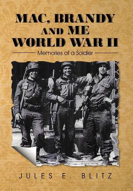 Mac, Brandy and Me World War II: Memories of a Soldier - Hardcover