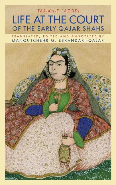 Life at the Court of the Early Qajar Shahs - Hardcover