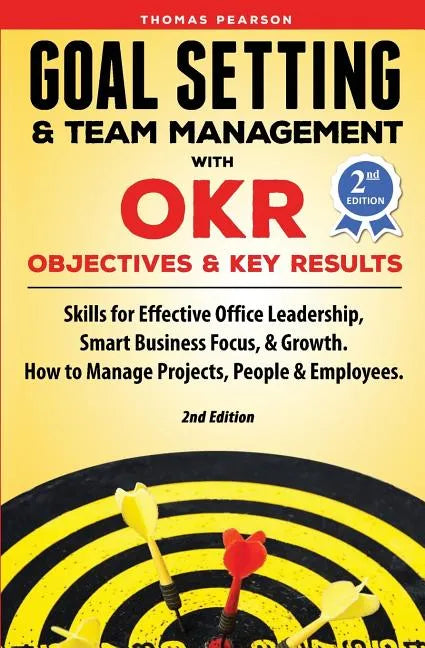 Goal Setting & Team Management with OKR - Objectives and Key Results: Skills for Effective Office Leadership, Smart Business Focus, & Growth. How to M - Paperback