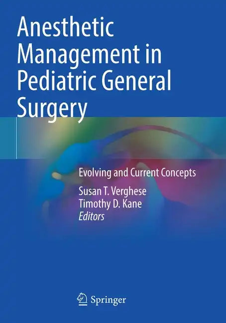 Anesthetic Management in Pediatric General Surgery: Evolving and Current Concepts - Paperback