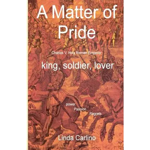 A Matter of Pride (Charles V, Holy Roman Emperor): king, soldier, lover - Paperback