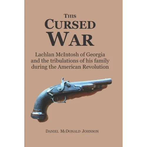 This Cursed War: Lachlan McIntosh of Georgia and the tribulations of his family during the American Revolution - Paperback