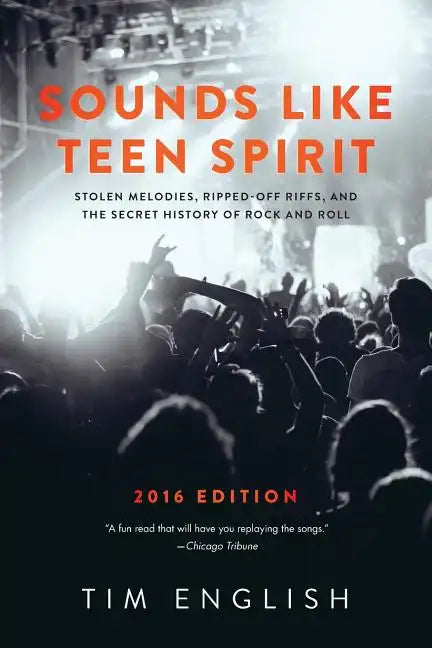 Sounds Like Teen Spirit: Stolen Melodies, Ripped-off Riffs, and the Secret History of Rock and Roll - Paperback