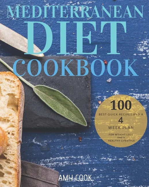 Mediterranean Diet Cookbook: The 100 Best Quick Recipes and a 4-Week Plan for Weight Loss and a Healthy Lifestyle - Paperback