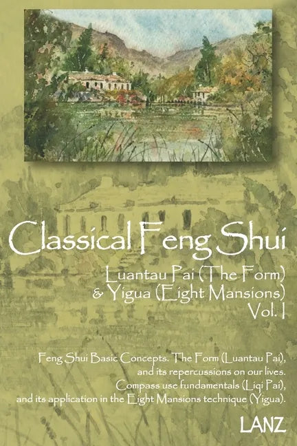 Classical Feng Shui Vol. I The Form & Eight Mansions: Luantau Pai & Yigua Feng Shui - Paperback