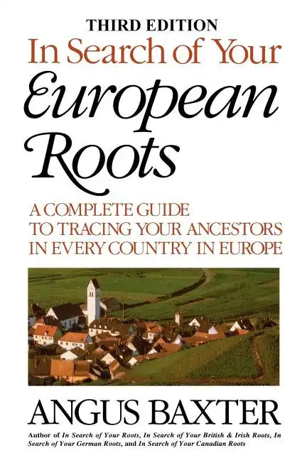 In Search of Your European Roots. a Complete Guide to Tracing Your Ancestors in Every Country in Europe. Third Edition - Paperback