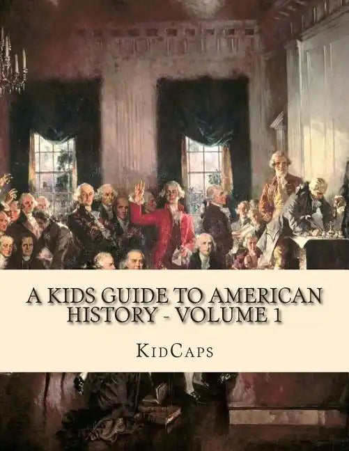A Kids Guide to American History - Volume 1: Jamestown to The Lewis and Clark Expedition - Paperback