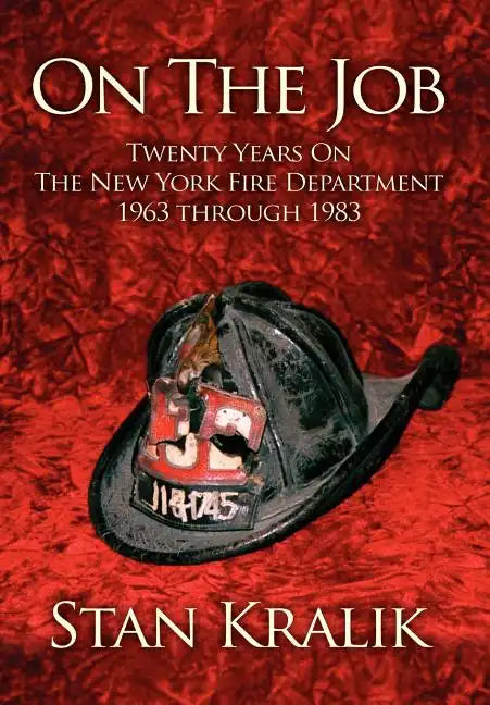 On The Job: Twenty Years On The New York Fire Department 1963 through 1983 - Hardcover