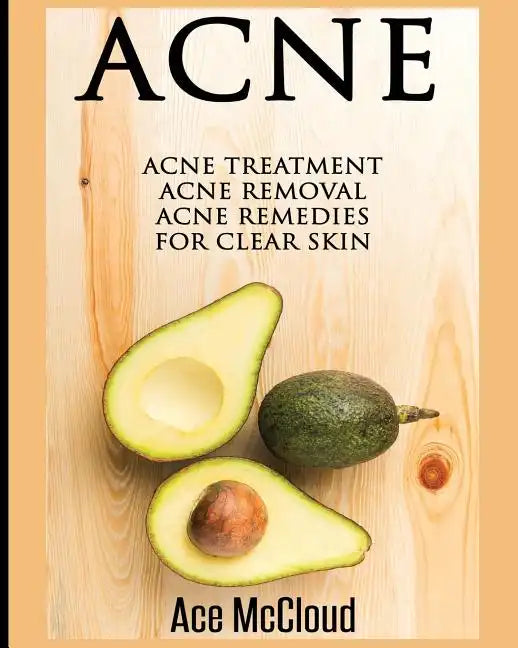 Acne: Acne Treatment: Acne Removal: Acne Remedies For Clear Skin - Paperback