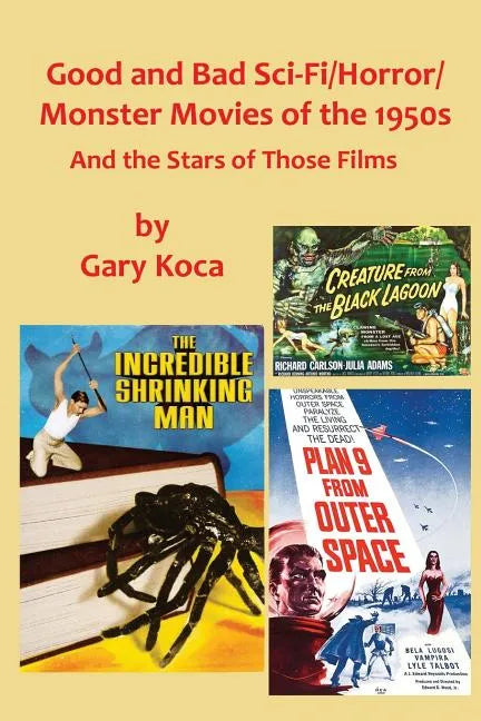 Good and Bad Sci-Fi/Horror Movies of the 1950s: And the Stars Who Were in Those Films - Paperback