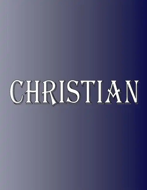 Christian: 100 Pages 8.5" X 11" Personalized Name on Notebook College Ruled Line Paper - Paperback