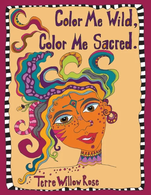 Color Me Wild, Color Me Sacred: a coloring book to explore and celebrate the wild and untamed feminine - Paperback