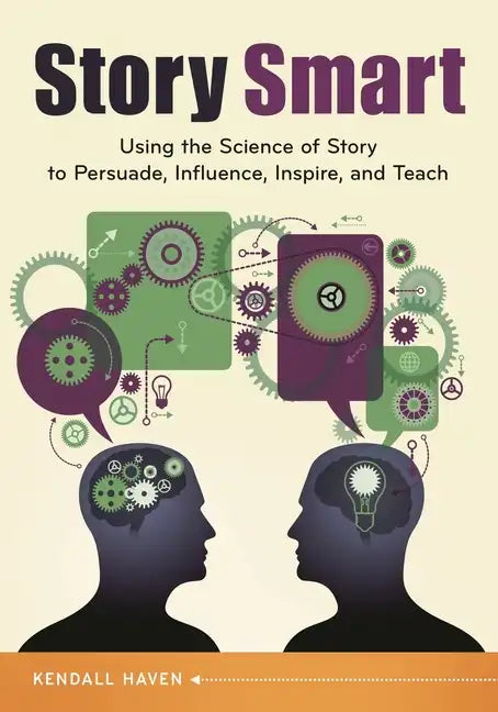 Story Smart: Using the Science of Story to Persuade, Influence, Inspire, and Teach - Paperback