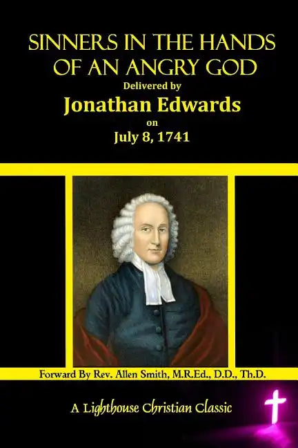 Sinners In The Hands Of An Angry God: Delivered by Jonathan Edwards On July 8, 1741 - Paperback