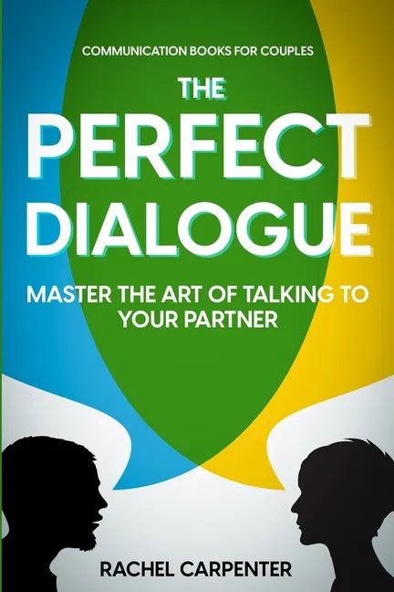 Communication Books For Couples: The Perfect Dialogue - Master The Art Of Talking To Your Partner - Paperback