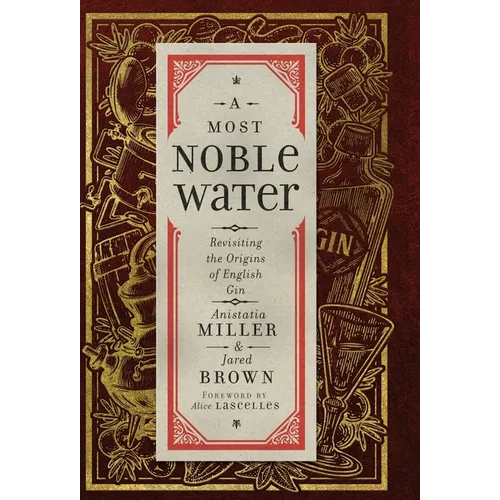 A Most Noble Water: Revisiting the Origins of English Gin - Hardcover