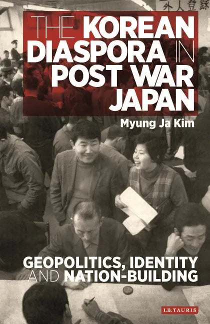 The Korean Diaspora in Post War Japan: Geopolitics, Identity and Nation-Building - Paperback