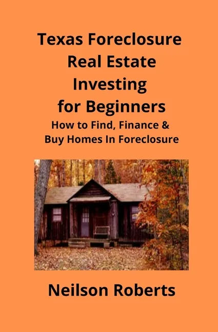 Texas Foreclosure Real Estate Investing for Beginners: How to Find, Finance & Buy Homes In Foreclosure - Paperback
