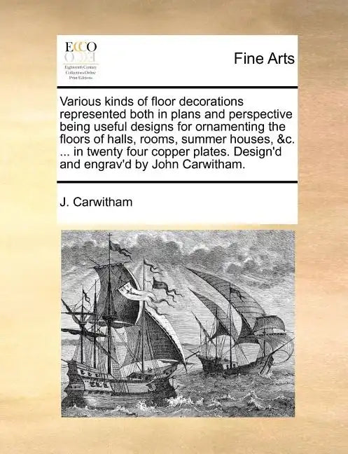 Various Kinds of Floor Decorations Represented Both in Plans and Perspective Being Useful Designs for Ornamenting the Floors of Halls, Rooms, Summer H - Paperback