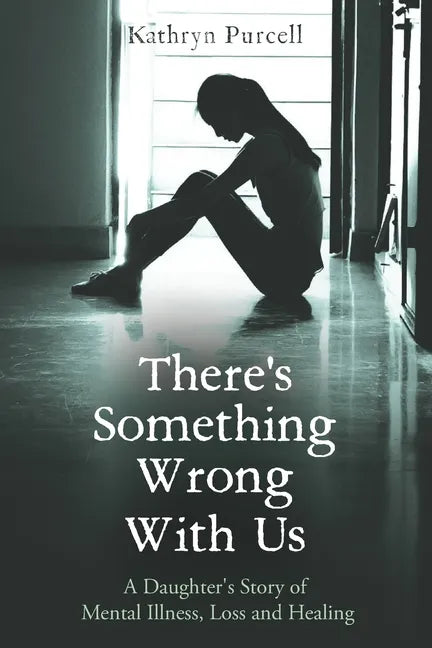 There's Something Wrong With Us: A Daughter's Story of Mental Illness, Loss and Healing - Paperback