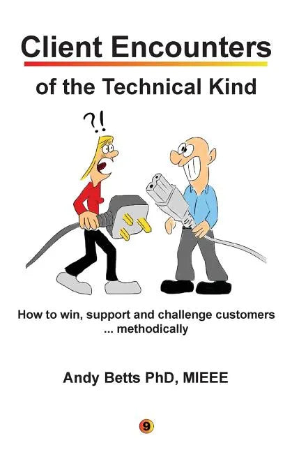 Client Encounters of the Technical Kind: How to win, support and challenge customers ... methodically, with ICON9's tools & best practices for field e - Paperback