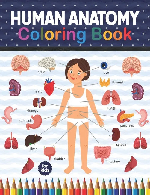Human Anatomy Coloring Book For Kids: Human Body Anatomy Coloring Book For Boys and Girls and Medical Students. Medical Anatomy coloring book. Human B - Paperback