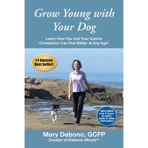 Grow Young with Your Dog: Learn How You and Your Canine Companion Can Feel Better at Any Age! - Paperback
