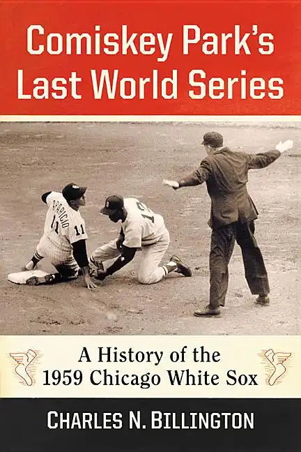 Comiskey Park's Last World Series: A History of the 1959 Chicago White Sox - Paperback