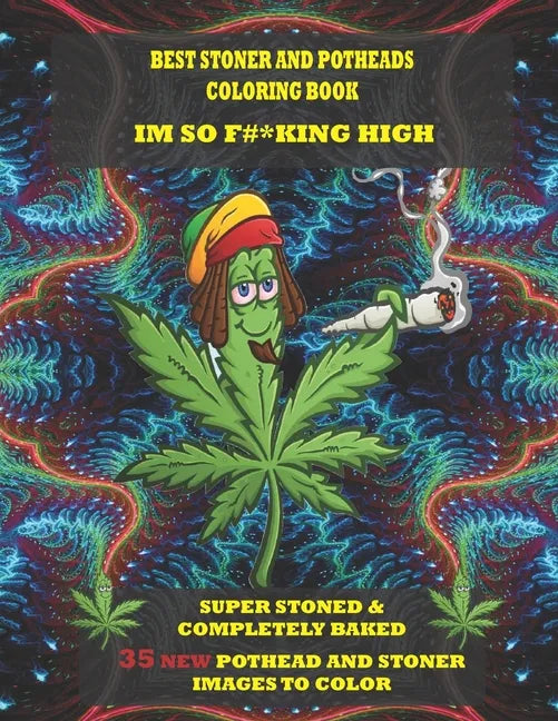 Best Stoner and Potheads Coloring Im Book So F#*king High: Super Stoned And Completely Baked - Paperback
