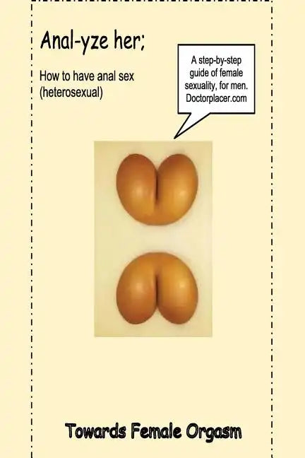 Anal-yze her;: How to have anal sex, without pain - Paperback