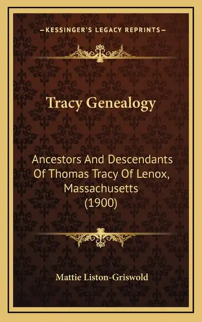 Tracy Genealogy: Ancestors And Descendants Of Thomas Tracy Of Lenox, Massachusetts (1900) - Hardcover