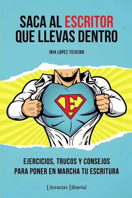 Saca Al Escritor Que Llevas Dentro: Ejercicios, Trucos Y Consejos Para Poner En Marcha Tu Escritura - Paperback