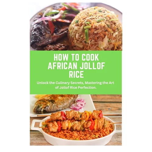 How to Cook African Jollof Rice: African cuisine, Jollof Rice, cooking techniques, recipes, Culinary traditions, ingredients, cooking methods, regiona - Paperback