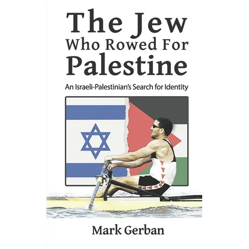 The Jew Who Rowed For Palestine: An Israeli-Palestinian's Search for Identity - Paperback