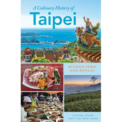 A Culinary History of Taipei: Beyond Pork and Ponlai - Paperback